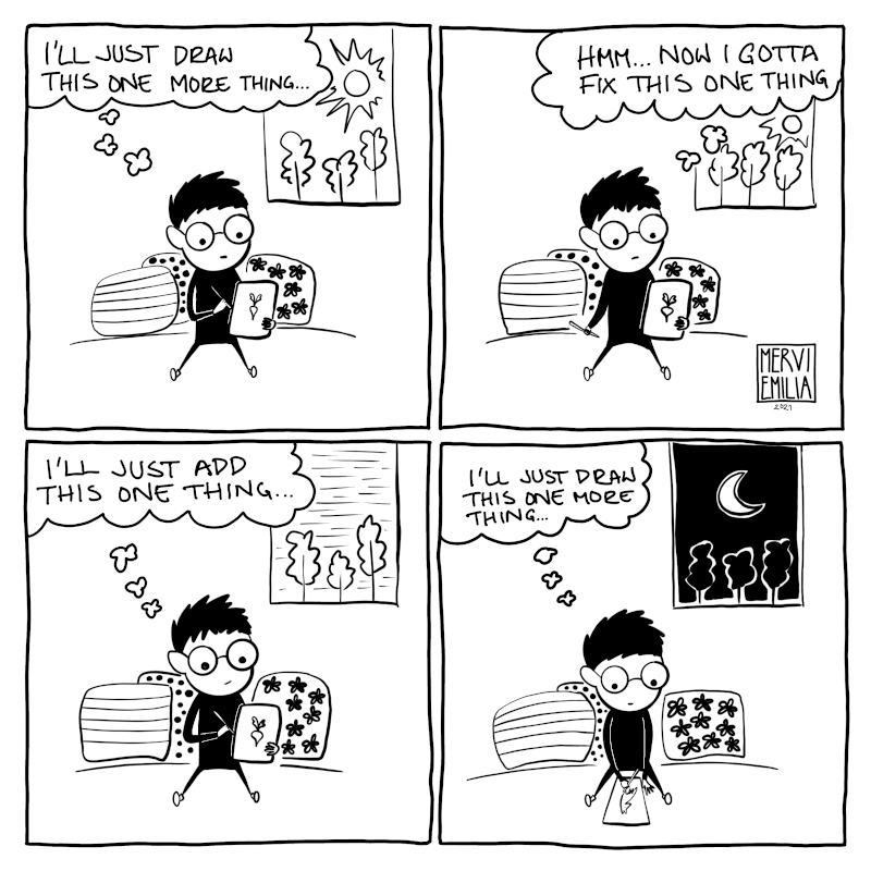 4 panel comic of a person who is drawing and keeps thinking they are doing "just one more thing" while the sun goes down and night falls